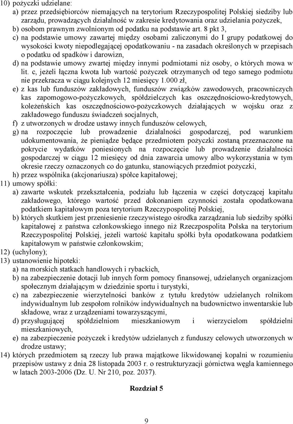 8 pkt 3, c) na podstawie umowy zawartej między osobami zaliczonymi do I grupy podatkowej do wysokości kwoty niepodlegającej opodatkowaniu - na zasadach określonych w przepisach o podatku od spadków i