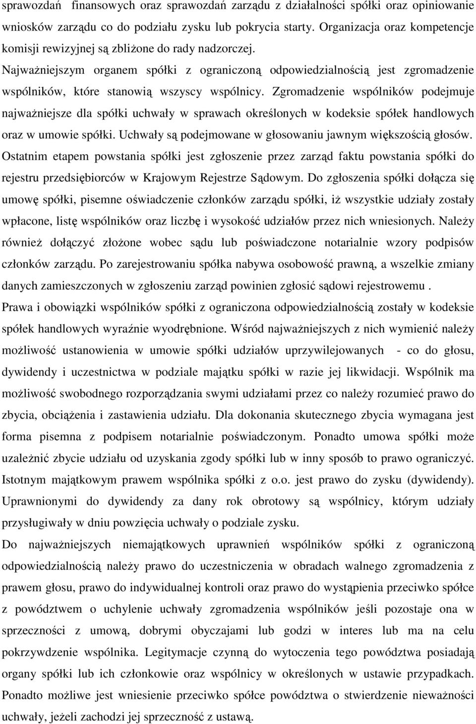 NajwaŜniejszym organem spółki z ograniczoną odpowiedzialnością jest zgromadzenie wspólników, które stanowią wszyscy wspólnicy.