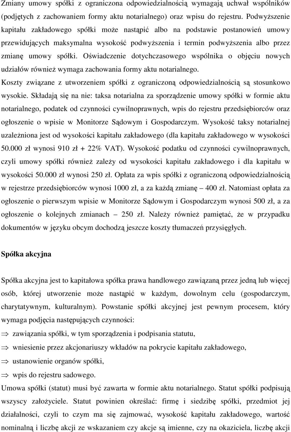 Oświadczenie dotychczasowego wspólnika o objęciu nowych udziałów równieŝ wymaga zachowania formy aktu notarialnego.