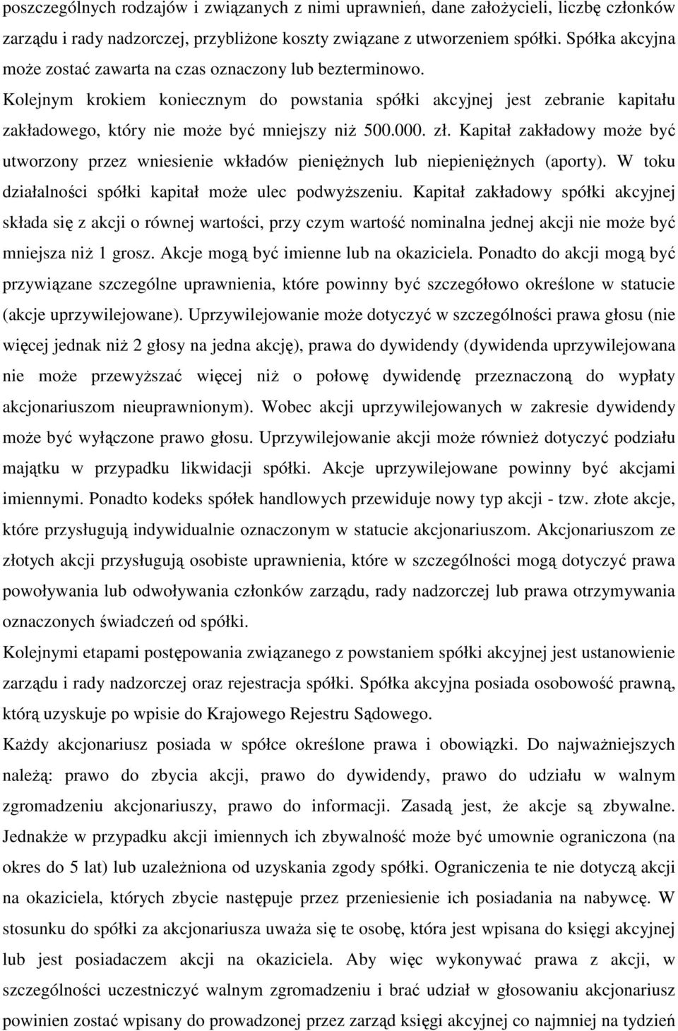 000. zł. Kapitał zakładowy moŝe być utworzony przez wniesienie wkładów pienięŝnych lub niepienięŝnych (aporty). W toku działalności spółki kapitał moŝe ulec podwyŝszeniu.