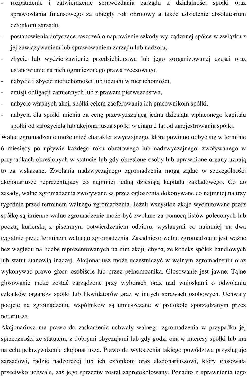 części oraz ustanowienie na nich ograniczonego prawa rzeczowego, - nabycie i zbycie nieruchomości lub udziału w nieruchomości, - emisji obligacji zamiennych lub z prawem pierwszeństwa, - nabycie