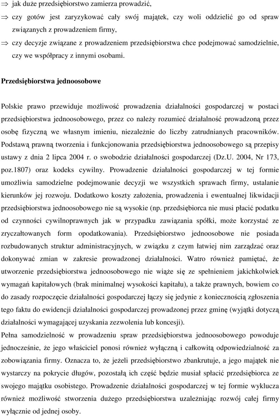 Przedsiębiorstwa jednoosobowe Polskie prawo przewiduje moŝliwość prowadzenia działalności gospodarczej w postaci przedsiębiorstwa jednoosobowego, przez co naleŝy rozumieć działalność prowadzoną przez