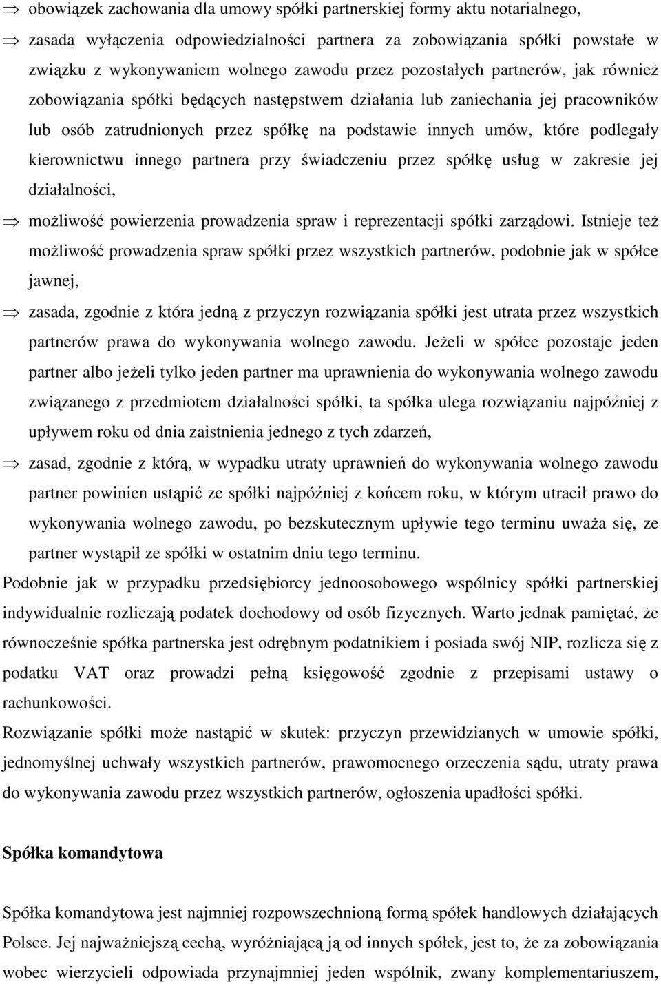 kierownictwu innego partnera przy świadczeniu przez spółkę usług w zakresie jej działalności, moŝliwość powierzenia prowadzenia spraw i reprezentacji spółki zarządowi.