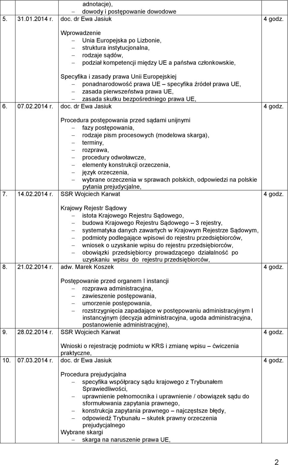 ponadnarodowość prawa UE specyfika źródeł prawa UE, zasada pierwszeństwa prawa UE, zasada skutku bezpośredniego prawa UE, 6. 07.02.2014 r. doc.