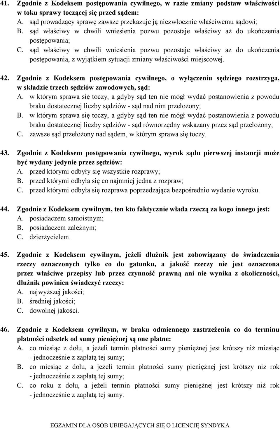 sąd właściwy w chwili wniesienia pozwu pozostaje właściwy aż do ukończenia postępowania, z wyjątkiem sytuacji zmiany właściwości miejscowej. 42.