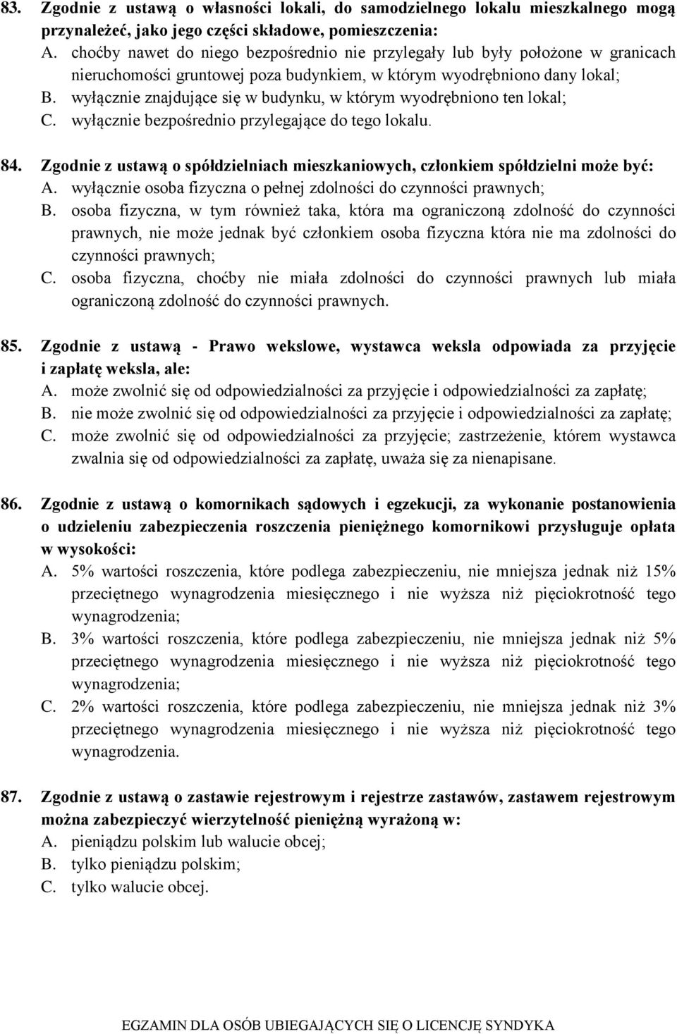 wyłącznie znajdujące się w budynku, w którym wyodrębniono ten lokal; C. wyłącznie bezpośrednio przylegające do tego lokalu. 84.