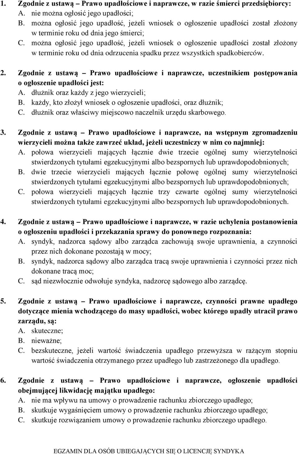 można ogłosić jego upadłość, jeżeli wniosek o ogłoszenie upadłości został złożony w terminie roku od dnia odrzucenia spadku przez wszystkich spadkobierców. 2.