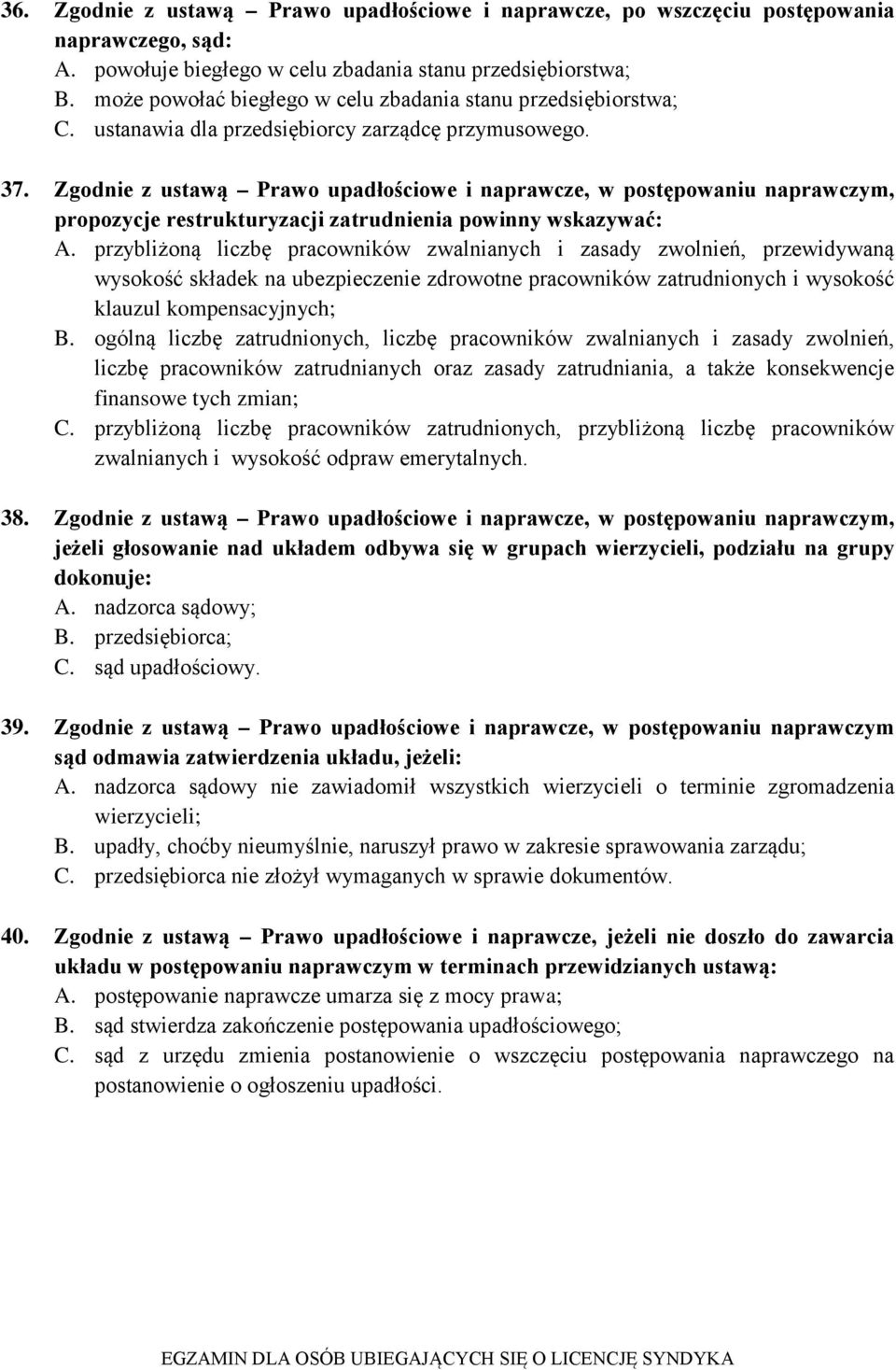 Zgodnie z ustawą Prawo upadłościowe i naprawcze, w postępowaniu naprawczym, propozycje restrukturyzacji zatrudnienia powinny wskazywać: A.