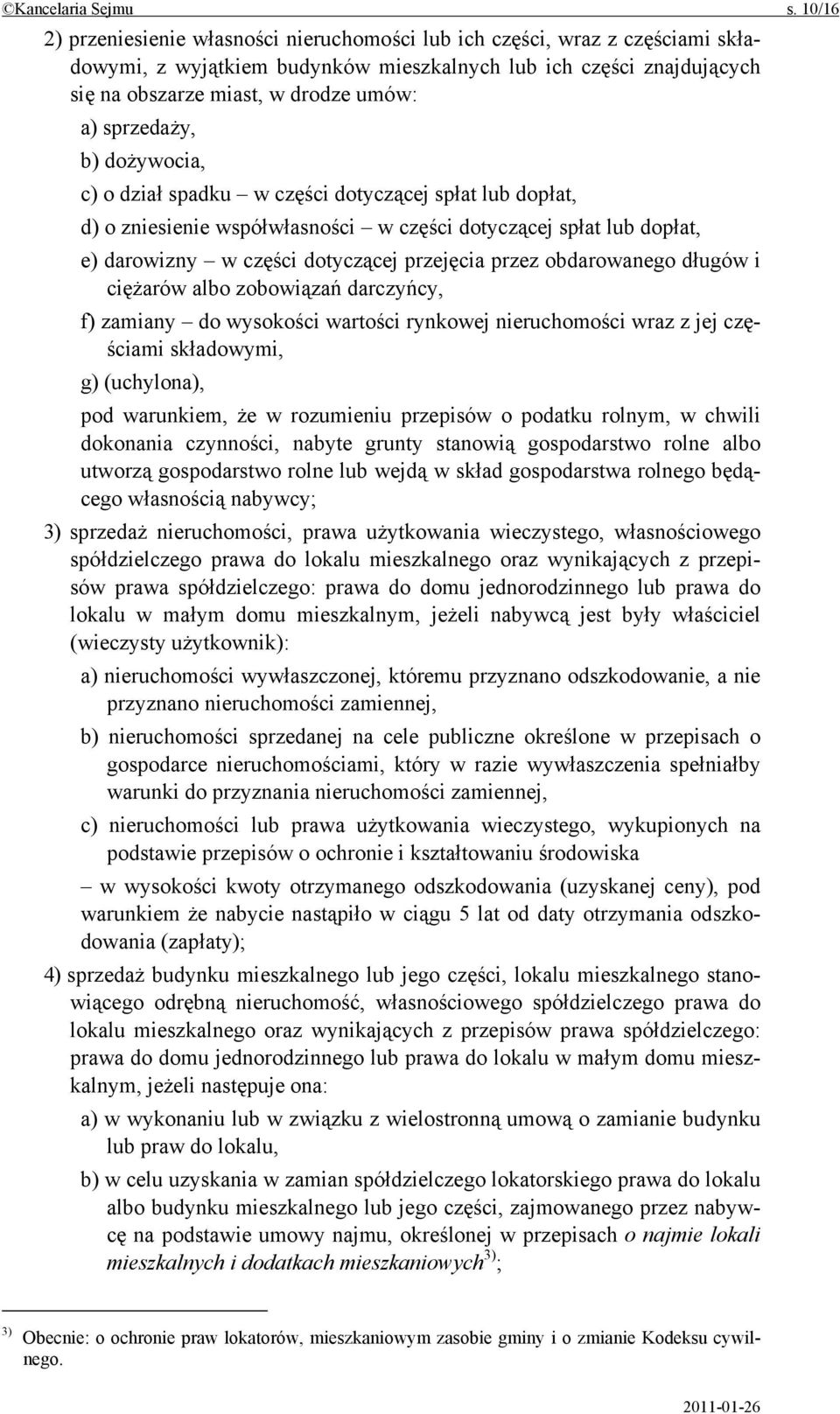 sprzedaży, b) dożywocia, c) o dział spadku w części dotyczącej spłat lub dopłat, d) o zniesienie współwłasności w części dotyczącej spłat lub dopłat, e) darowizny w części dotyczącej przejęcia przez