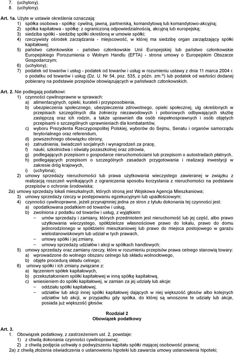 akcyjną lub europejską; 3) siedziba spółki - siedzibę spółki określoną w umowie spółki; 4) rzeczywisty ośrodek zarządzania - miejscowość, w której ma siedzibę organ zarządzający spółki kapitałowej;