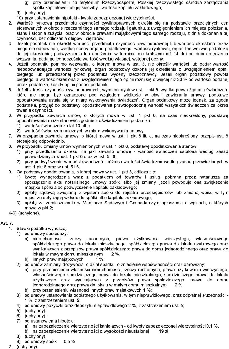 Wartość rynkową przedmiotu czynności cywilnoprawnych określa się na podstawie przeciętnych cen stosowanych w obrocie rzeczami tego samego rodzaju i gatunku, z uwzględnieniem ich miejsca położenia,