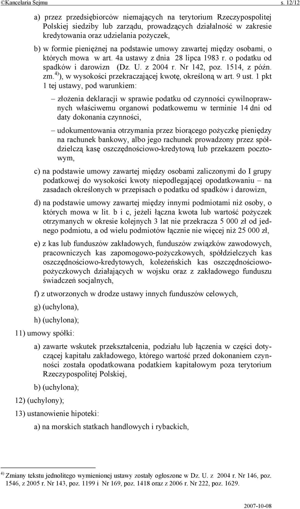 pieniężnej na podstawie umowy zawartej między osobami, o których mowa w art. 4a ustawy z dnia 28 lipca 1983 r. o podatku od spadków i darowizn (Dz. U. z 2004 r. Nr 142, poz. 1514, z późn. zm.