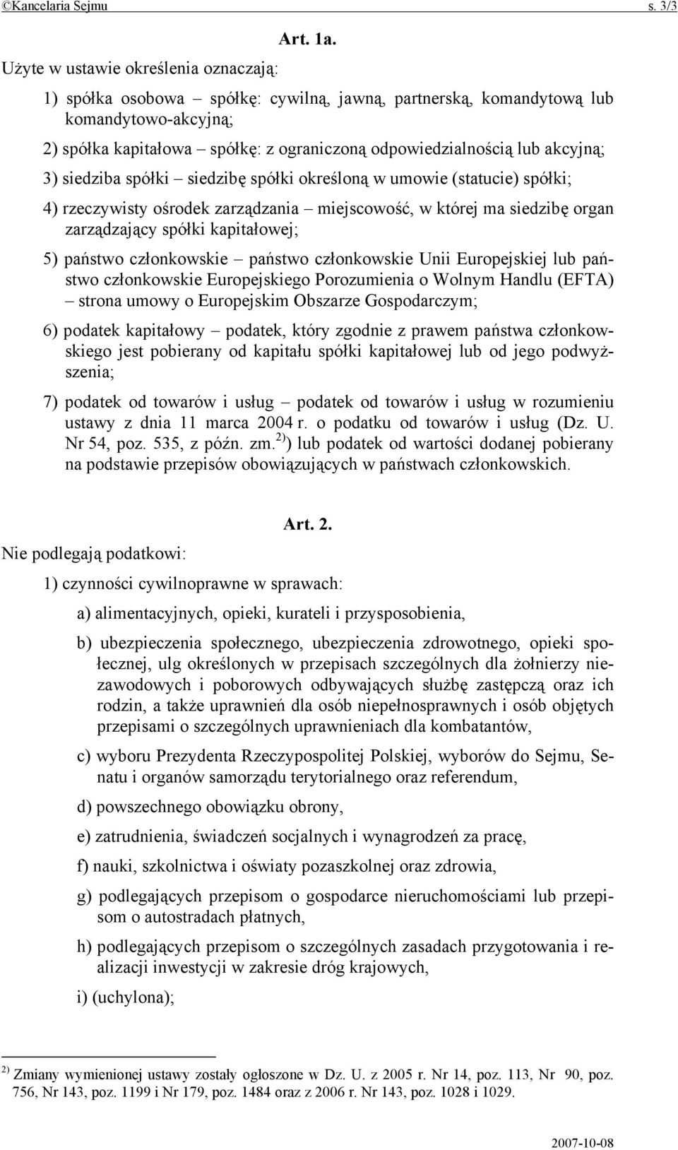 akcyjną; 3) siedziba spółki siedzibę spółki określoną w umowie (statucie) spółki; 4) rzeczywisty ośrodek zarządzania miejscowość, w której ma siedzibę organ zarządzający spółki kapitałowej; 5)