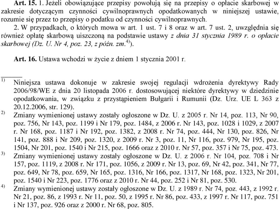 podatku od czynności cywilnoprawnych. 2. W przypadkach, o których mowa w art. 1 ust. 7 i 8 oraz w art. 7 ust.