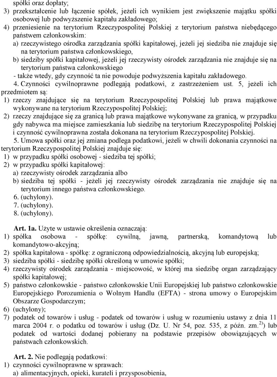 członkowskiego, b) siedziby spółki kapitałowej, jeżeli jej rzeczywisty ośrodek zarządzania nie znajduje się na terytorium państwa członkowskiego - także wtedy, gdy czynność ta nie powoduje