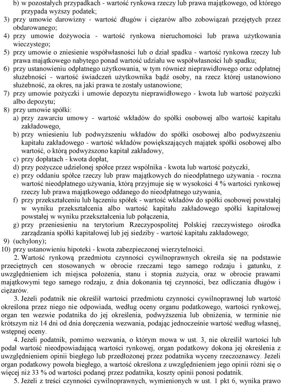 prawa majątkowego nabytego ponad wartość udziału we współwłasności lub spadku; 6) przy ustanowieniu odpłatnego użytkowania, w tym również nieprawidłowego oraz odpłatnej służebności - wartość