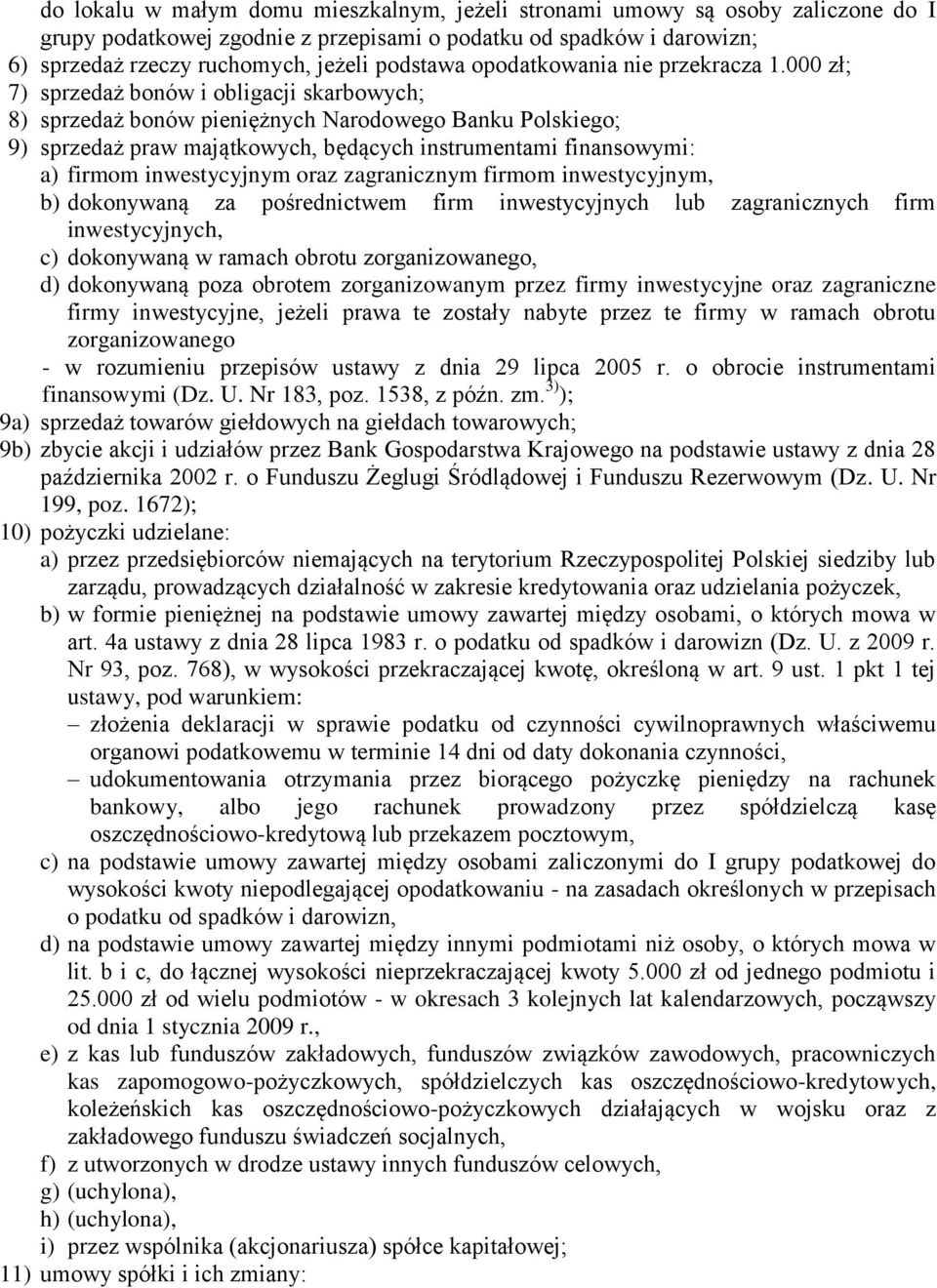 000 zł; 7) sprzedaż bonów i obligacji skarbowych; 8) sprzedaż bonów pieniężnych Narodowego Banku Polskiego; 9) sprzedaż praw majątkowych, będących instrumentami finansowymi: a) firmom inwestycyjnym