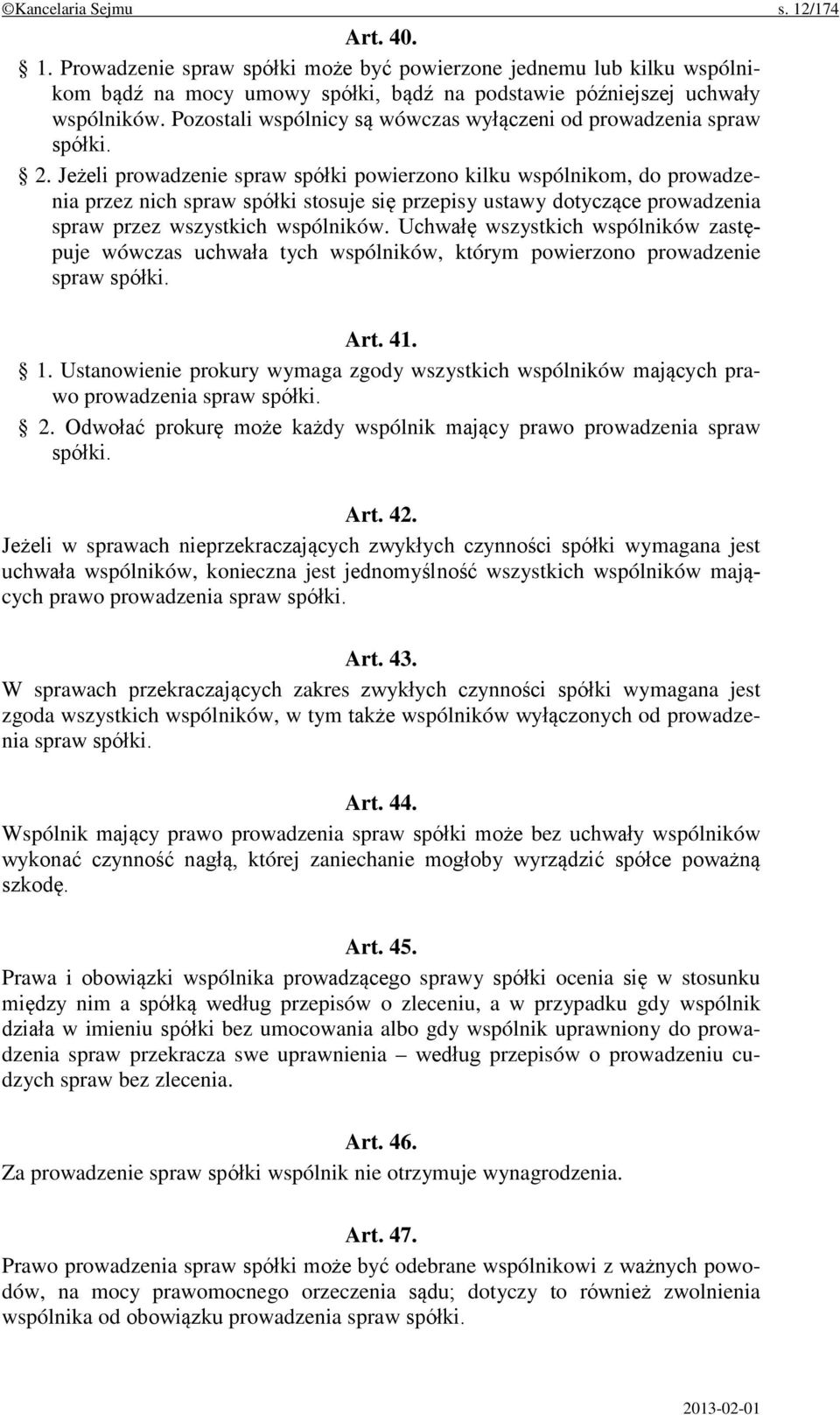 Jeżeli prowadzenie spraw spółki powierzono kilku wspólnikom, do prowadzenia przez nich spraw spółki stosuje się przepisy ustawy dotyczące prowadzenia spraw przez wszystkich wspólników.