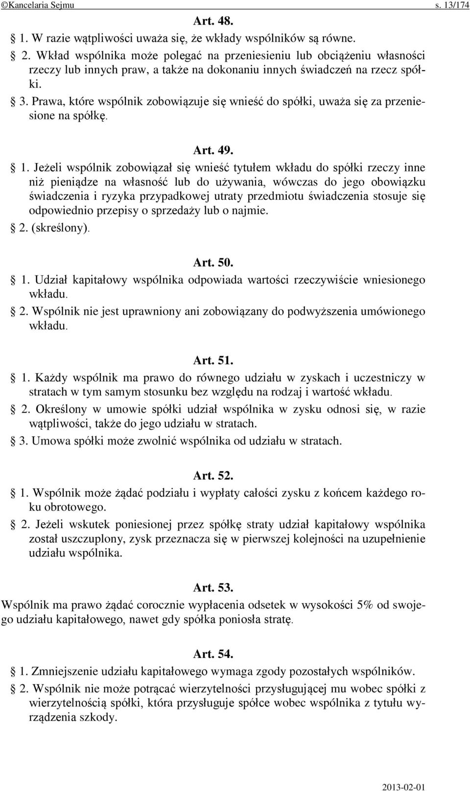 Prawa, które wspólnik zobowiązuje się wnieść do spółki, uważa się za przeniesione na spółkę. Art. 49. 1.