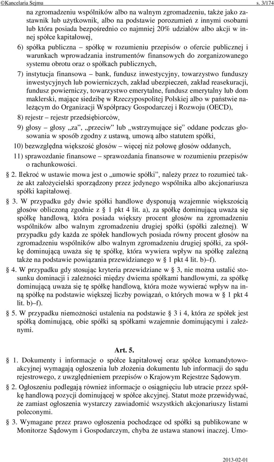 udziałów albo akcji w innej spółce kapitałowej, 6) spółka publiczna spółkę w rozumieniu przepisów o ofercie publicznej i warunkach wprowadzania instrumentów finansowych do zorganizowanego systemu