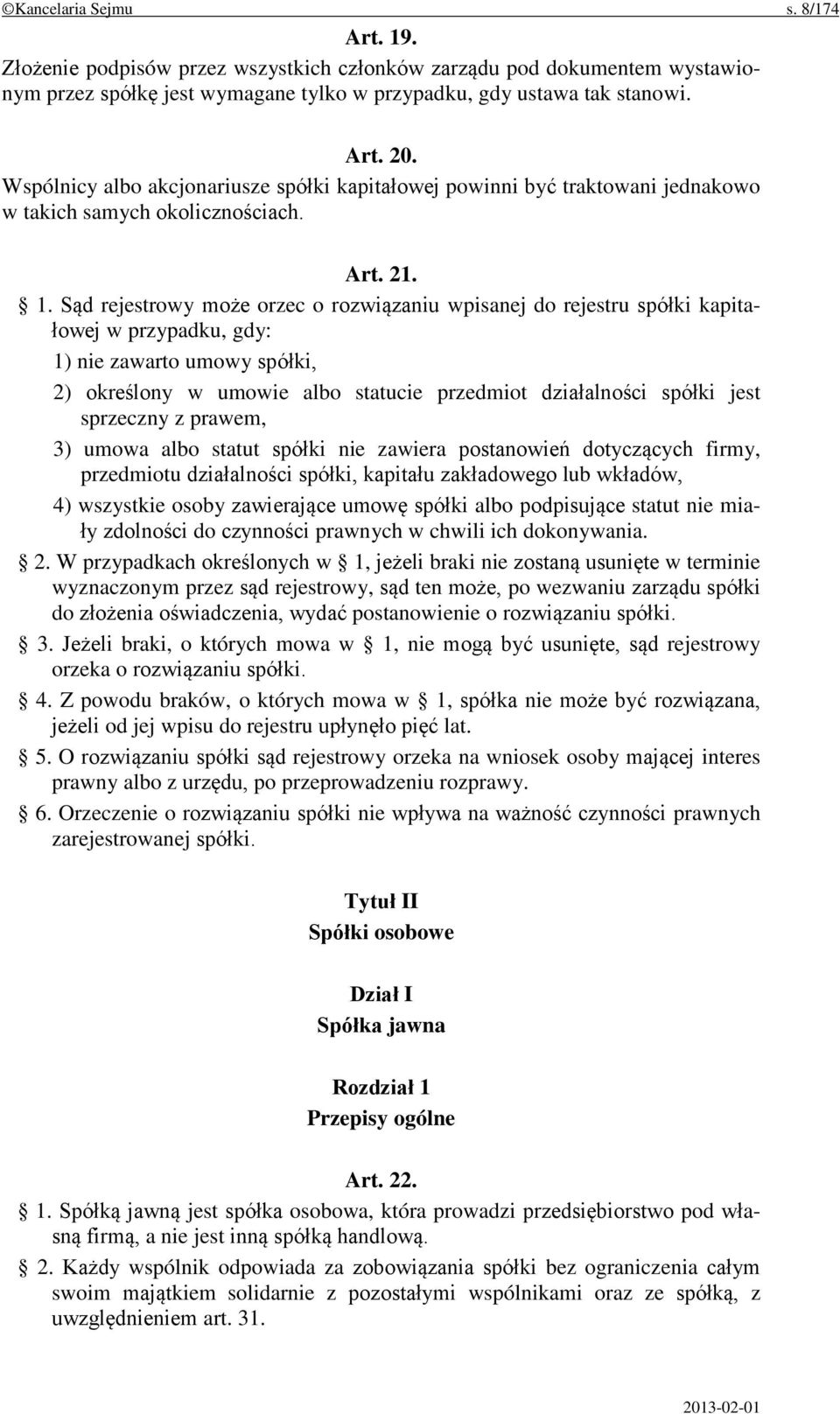 Sąd rejestrowy może orzec o rozwiązaniu wpisanej do rejestru spółki kapitałowej w przypadku, gdy: 1) nie zawarto umowy spółki, 2) określony w umowie albo statucie przedmiot działalności spółki jest