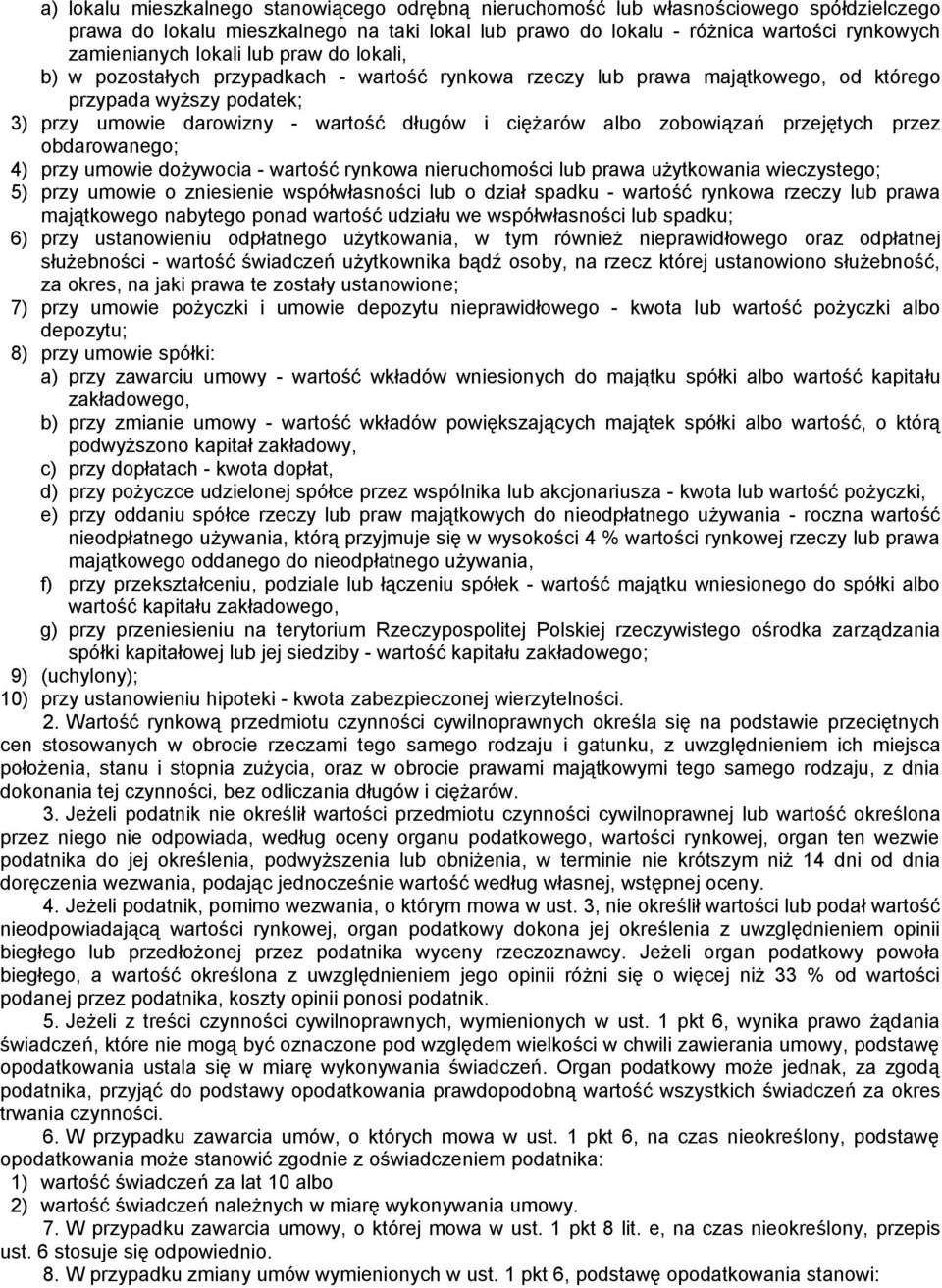 zobowiązań przejętych przez obdarowanego; 4) przy umowie dożywocia - wartość rynkowa nieruchomości lub prawa użytkowania wieczystego; 5) przy umowie o zniesienie współwłasności lub o dział spadku -