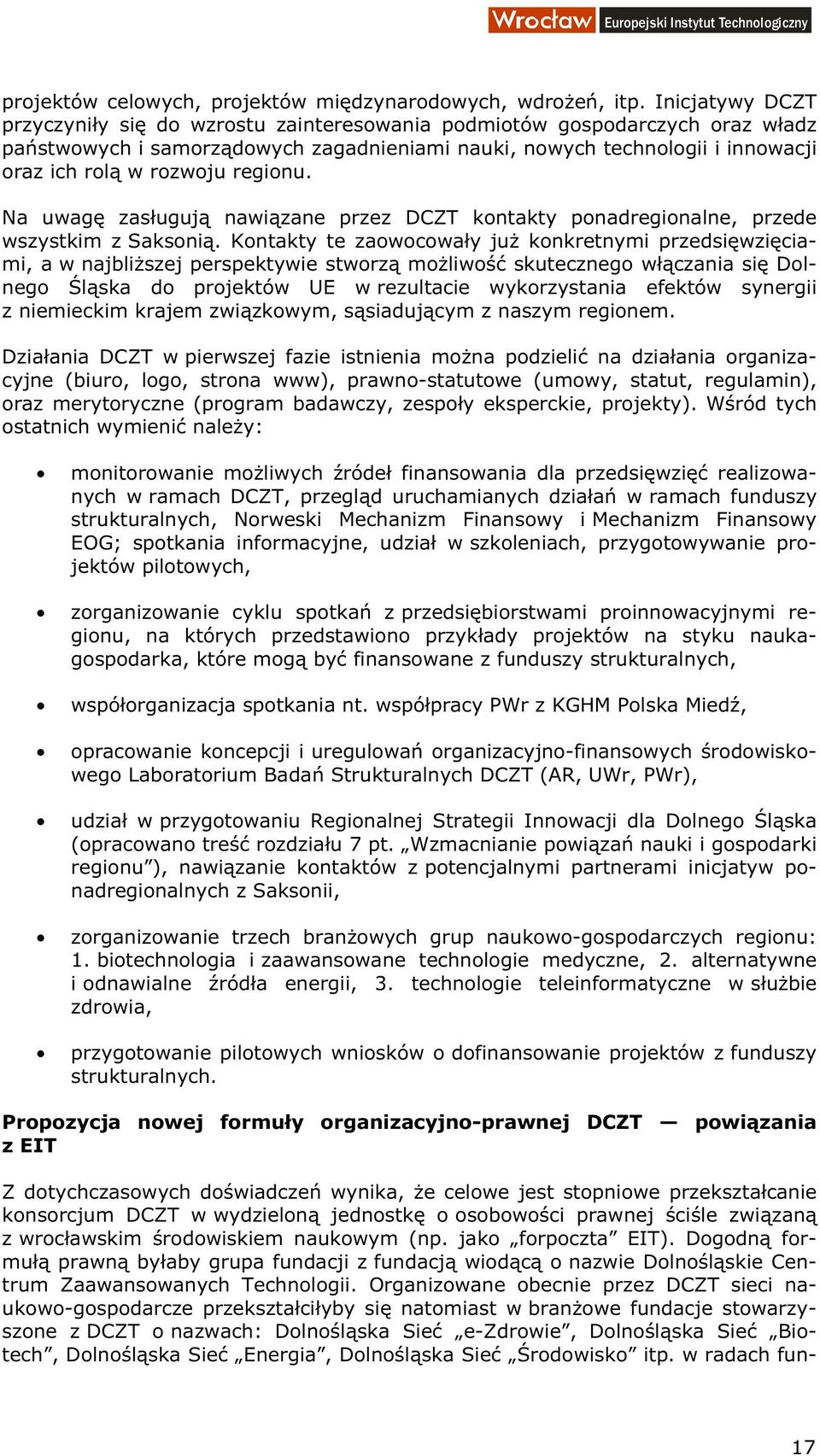 regionu. Na uwagę zasługują nawiązane przez DCZT kontakty ponadregionalne, przede wszystkim z Saksonią.