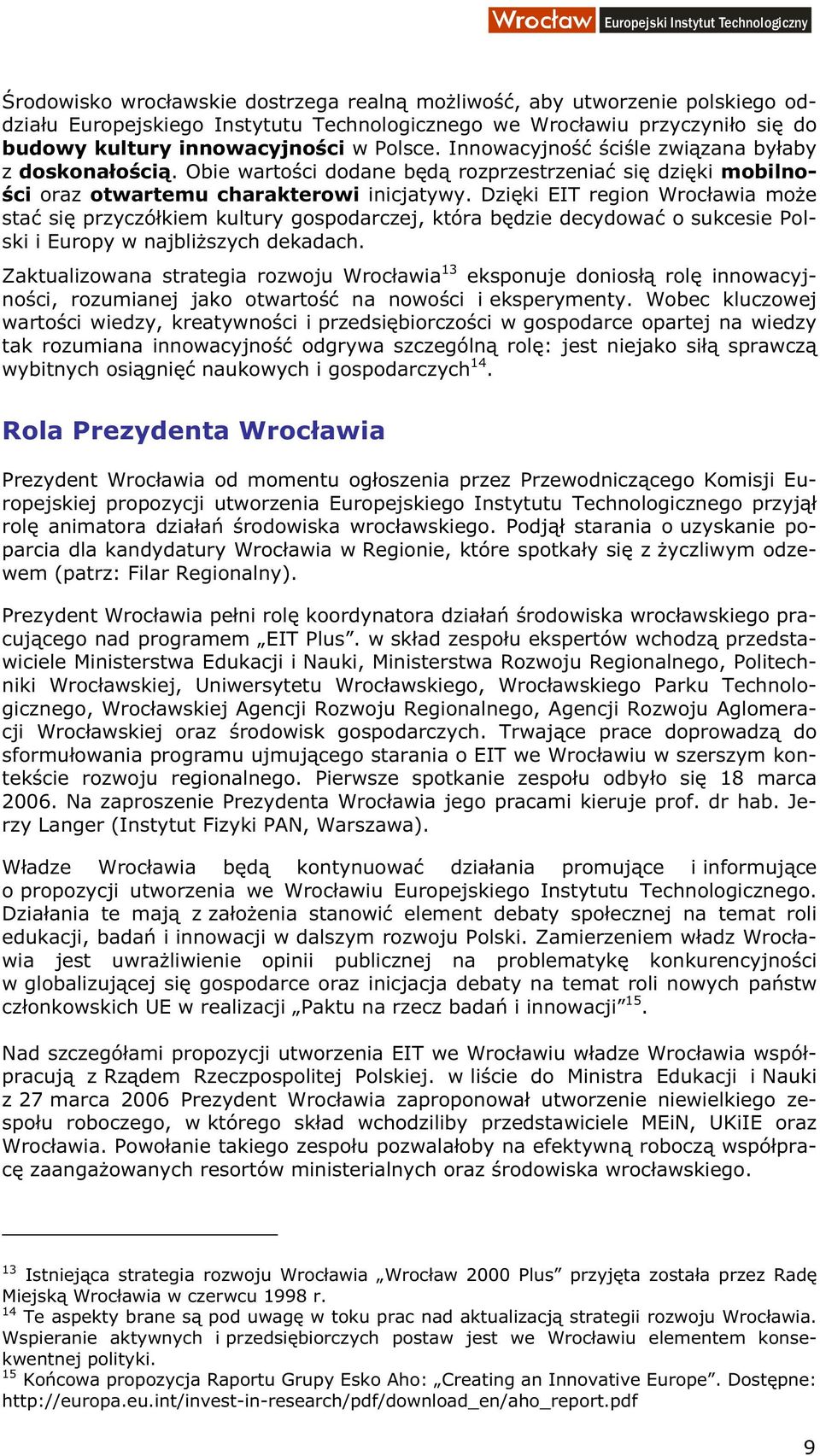 Dzięki EIT region Wrocławia może stać się przyczółkiem kultury gospodarczej, która będzie decydować o sukcesie Polski i Europy w najbliższych dekadach.