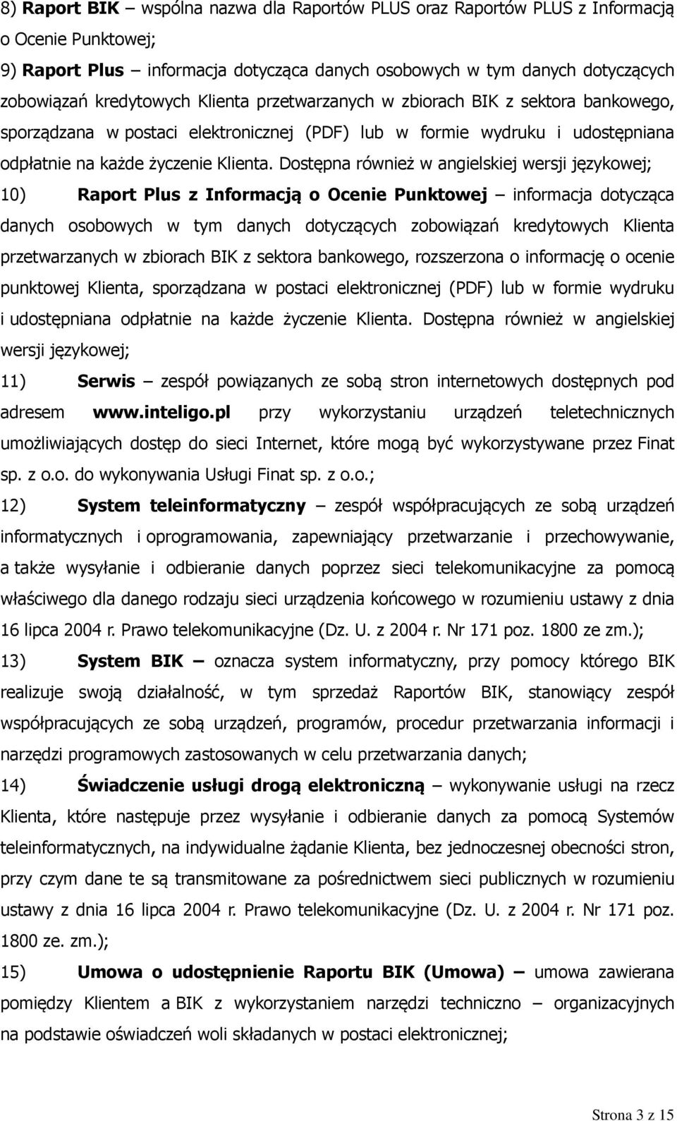 Dostępna również w angielskiej wersji językowej; 10) Raport Plus z Informacją o Ocenie Punktowej informacja dotycząca danych osobowych w tym danych dotyczących zobowiązań kredytowych Klienta