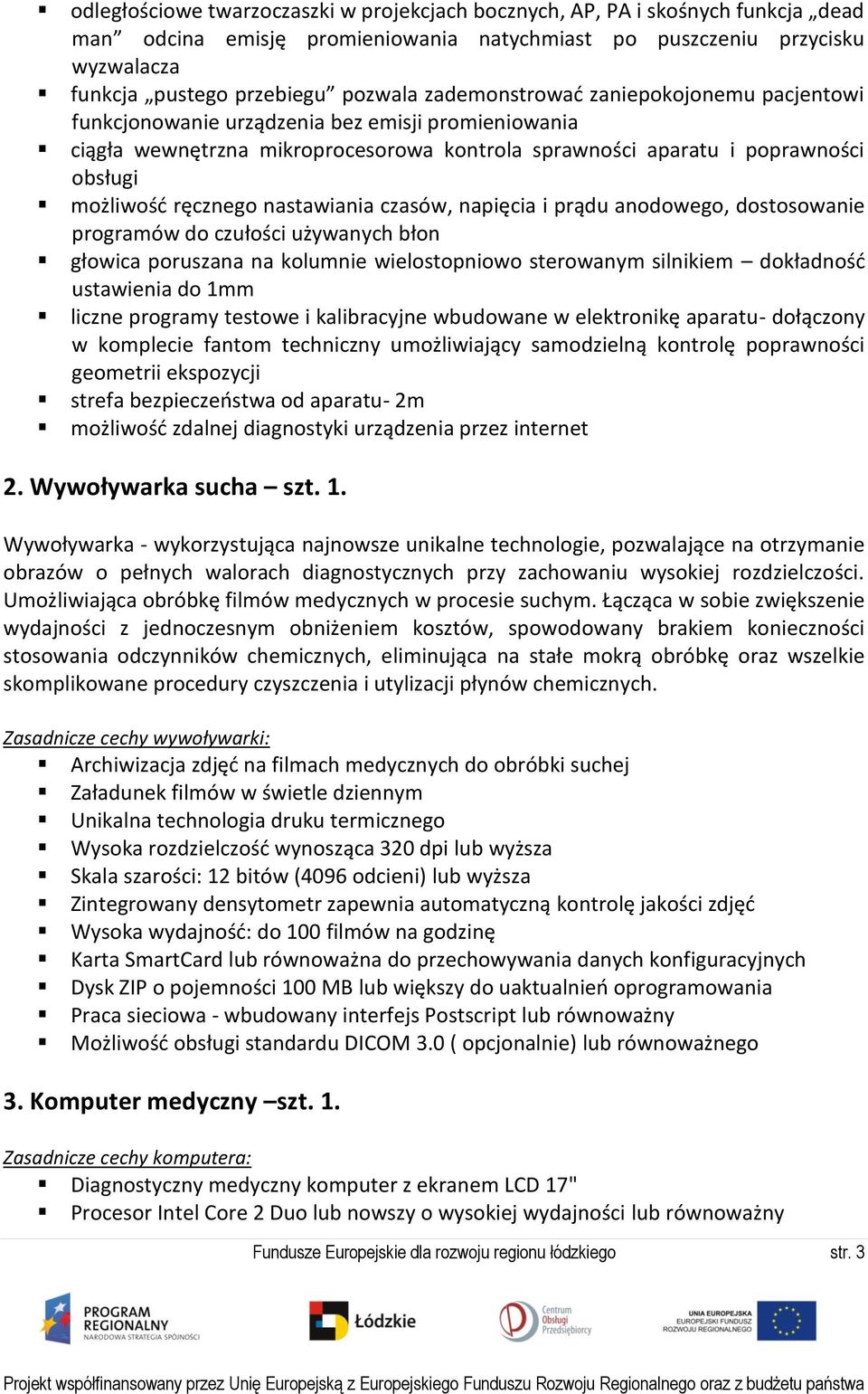 nastawiania czasów, napięcia i prądu anodowego, dostosowanie programów do czułości używanych błon głowica poruszana na kolumnie wielostopniowo sterowanym silnikiem dokładnośd ustawienia do 1mm liczne