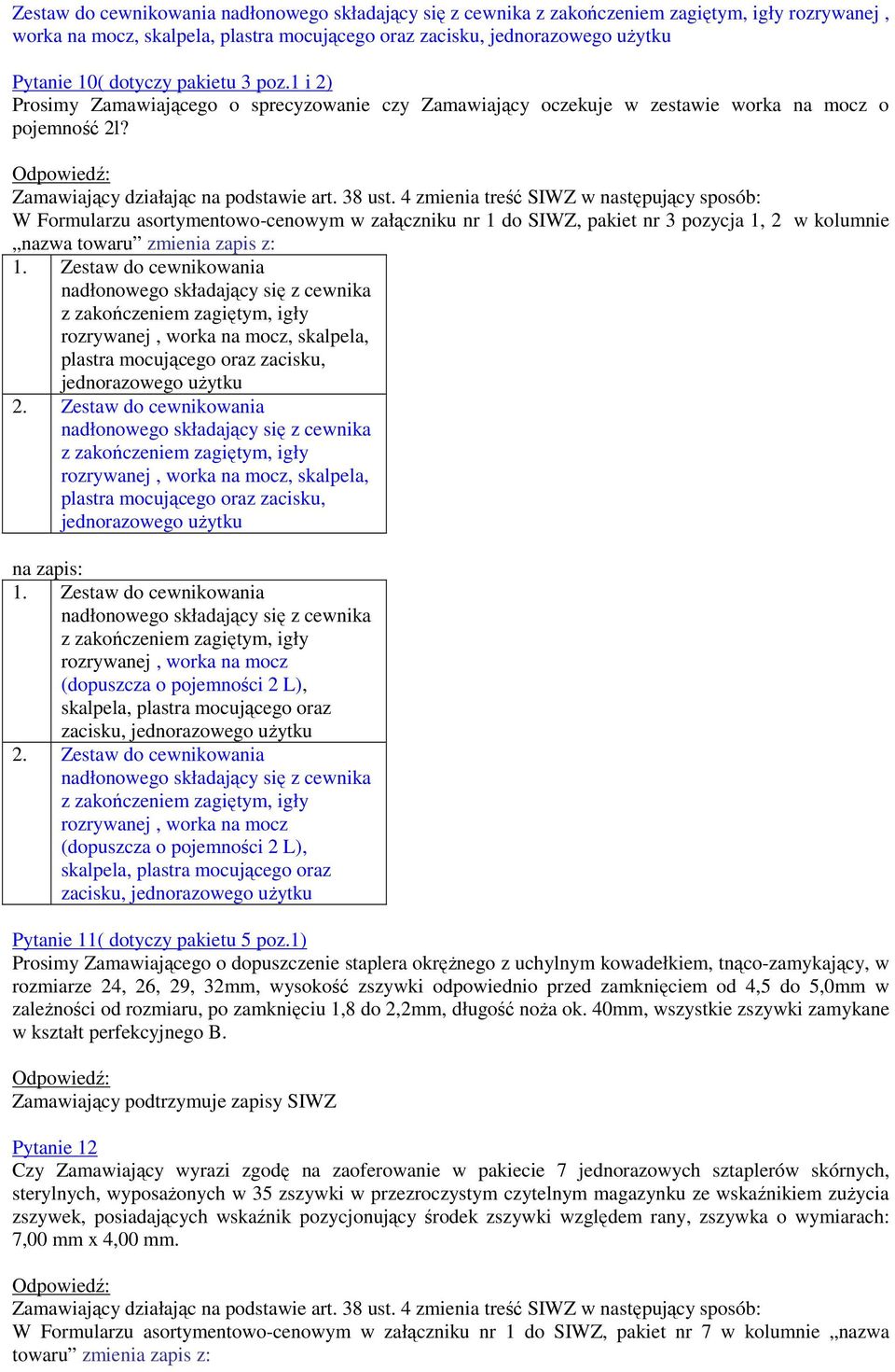 W Formularzu asortymentowo-cenowym w załączniku nr 1 do SIWZ, pakiet nr 3 pozycja 1, 2 w kolumnie 1.