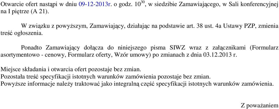 Ponadto Zamawiający dołącza do niniejszego pisma SIWZ wraz z załącznikami (Formularz asortymentowo - cenowy, Formularz oferty, Wzór umowy) po zmianach z dnia 03.12.