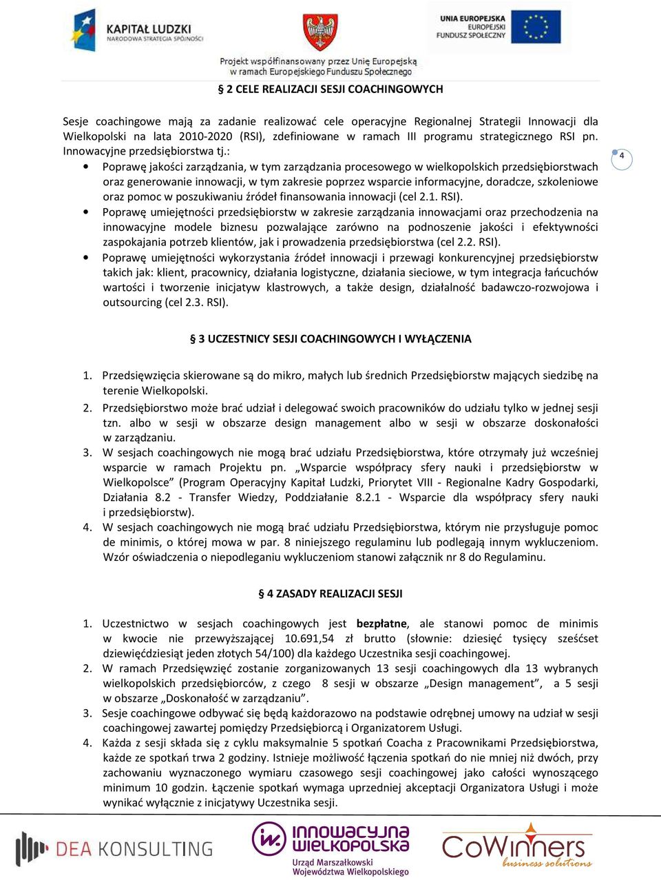 : Poprawę jakości zarządzania, w tym zarządzania procesowego w wielkopolskich przedsiębiorstwach oraz generowanie innowacji, w tym zakresie poprzez wsparcie informacyjne, doradcze, szkoleniowe oraz