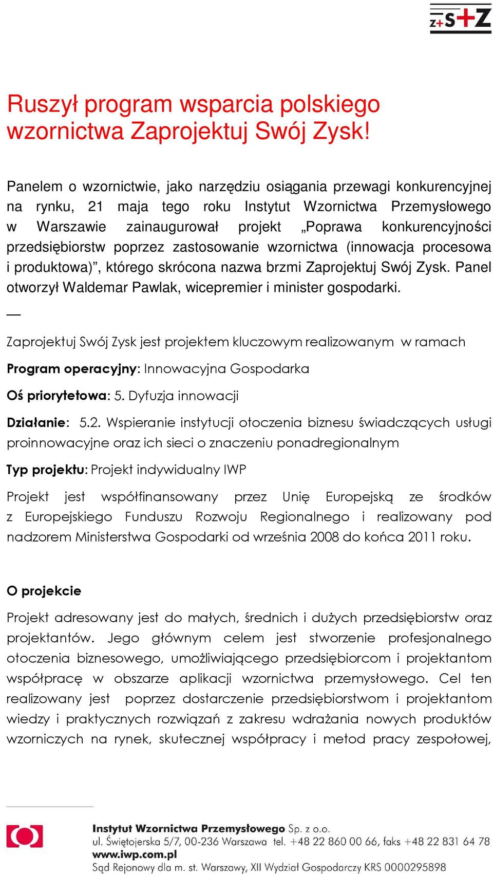 przedsiębiorstw poprzez zastosowanie wzornictwa (innowacja procesowa i produktowa), którego skrócona nazwa brzmi Zaprojektuj Swój Zysk.