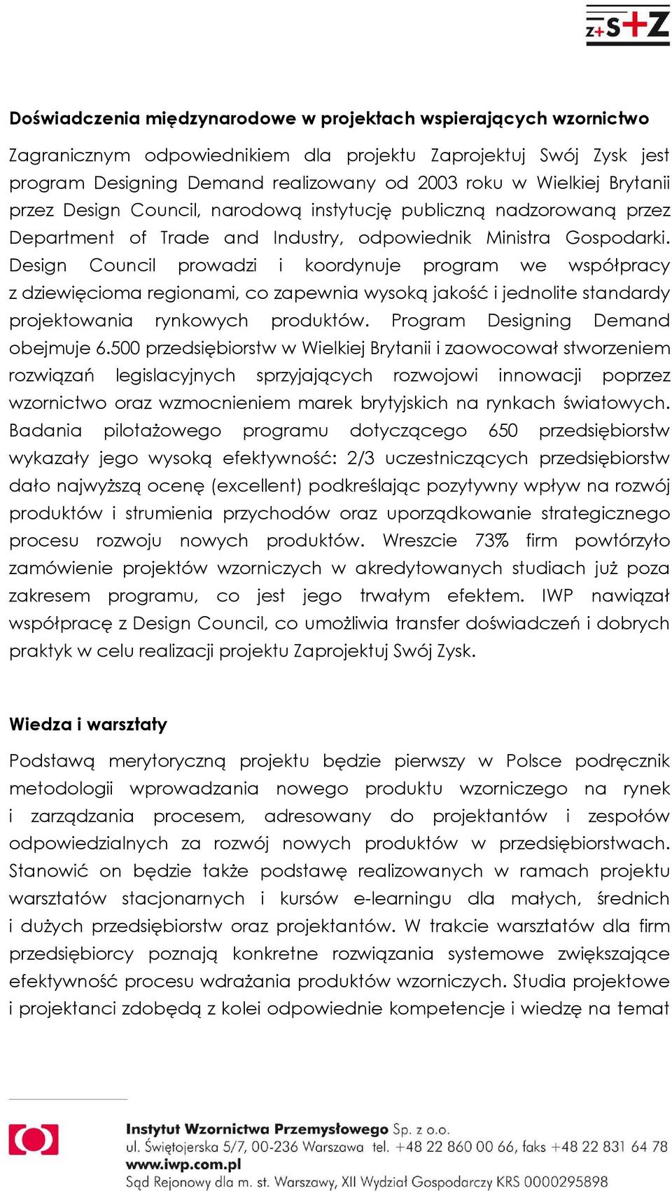 Design Council prowadzi i koordynuje program we współpracy z dziewięcioma regionami, co zapewnia wysoką jakość i jednolite standardy projektowania rynkowych produktów.