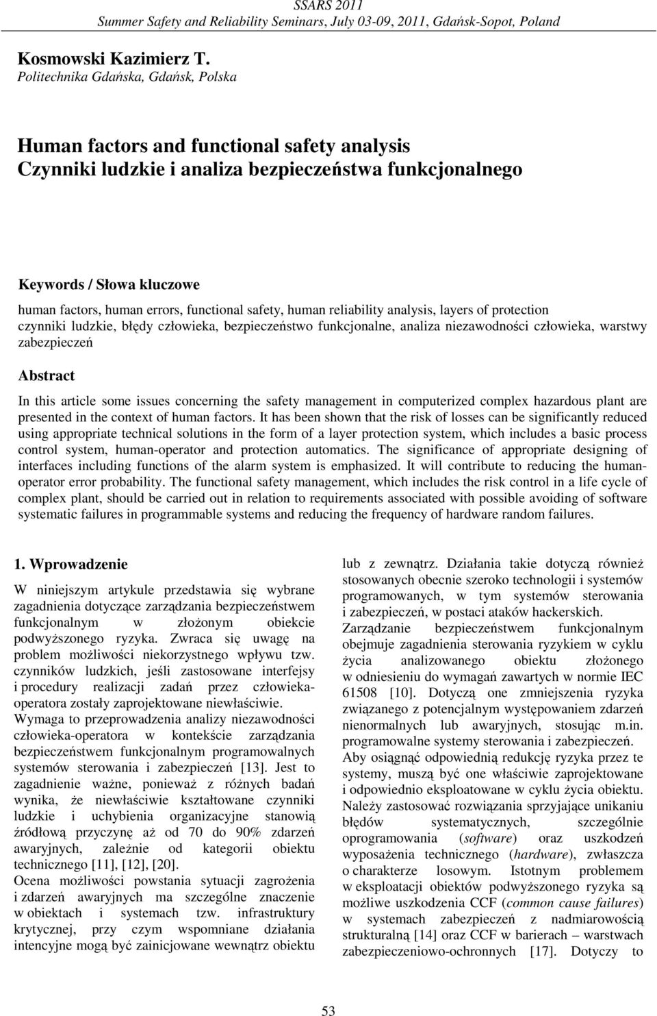 safety, human relablty analyss, layers of protecton czynnk ludzke, błędy człoweka, bezpeczeństwo funkcjonalne, analza nezawodnośc człoweka, warstwy zabezpeczeń Abstract n ths artcle some ssues