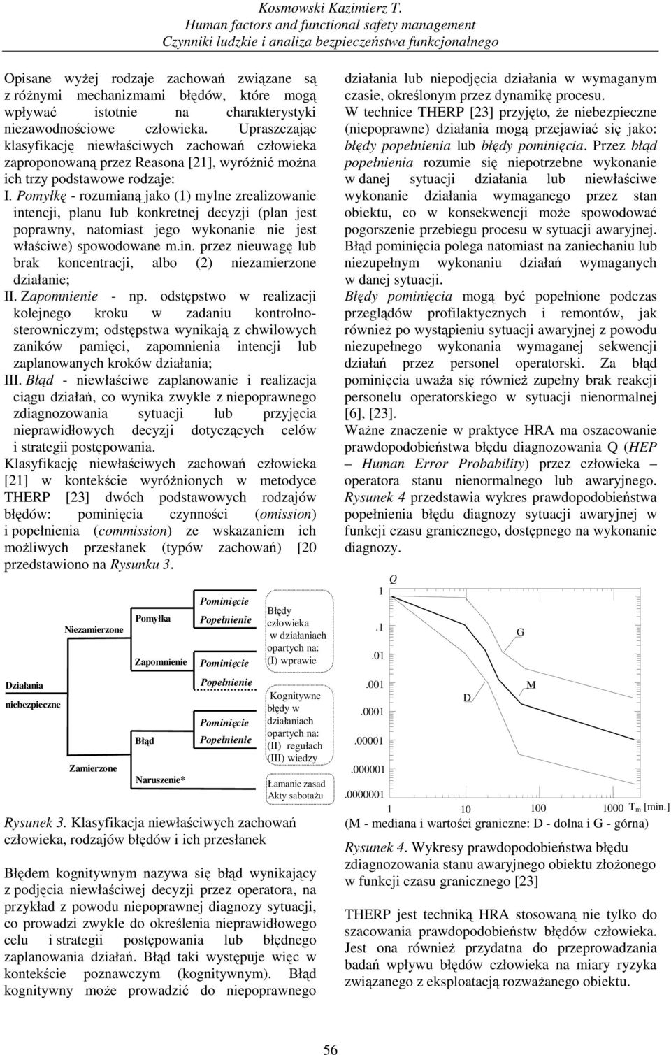 charakterystyk nezawodnoścowe człoweka. Upraszczając klasyfkację newłaścwych zachowań człoweka zaproponowaną przez Reasona [21], wyróŝnć moŝna ch trzy podstawowe rodzaje:.