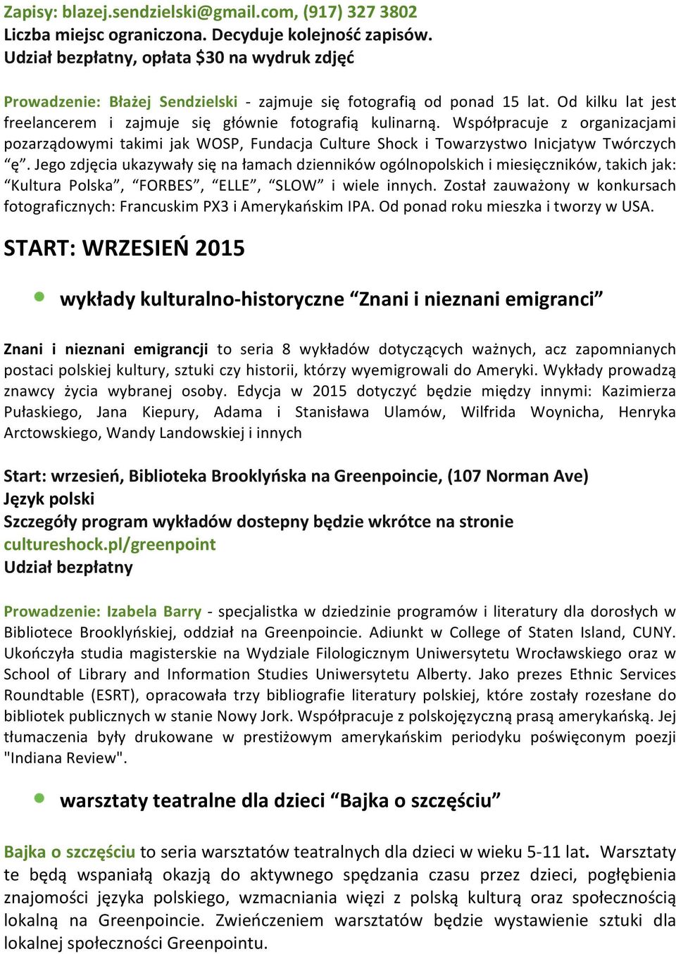 Współpracuje z organizacjami pozarządowymi takimi jak WOSP, Fundacja Culture Shock i Towarzystwo Inicjatyw Twórczych ę.