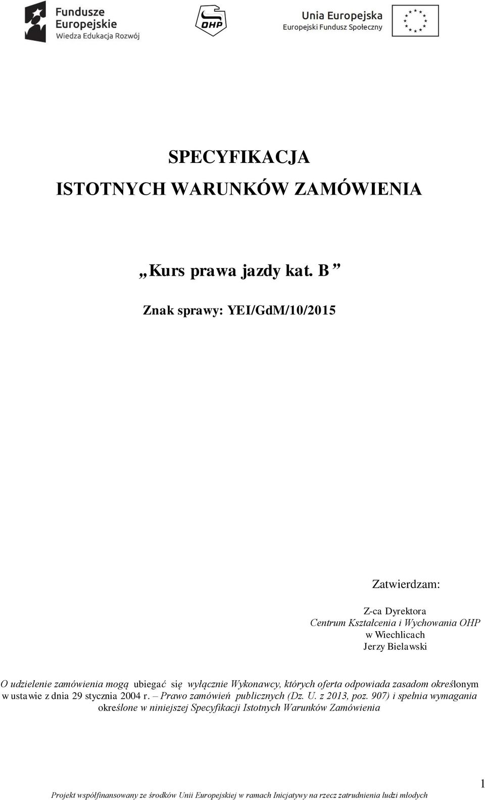 Bielawski O udzielenie zamówienia mogą ubiegać się wyłącznie Wykonawcy, których oferta odpowiada zasadom określonym w