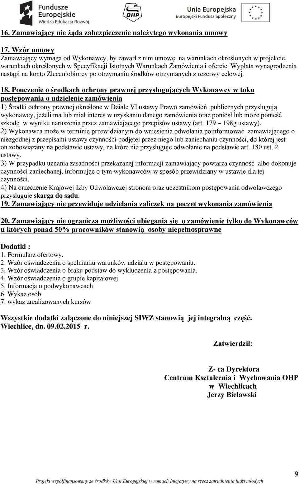 Wypłata wynagrodzenia nastąpi na konto Zleceniobiorcy po otrzymaniu środków otrzymanych z rezerwy celowej. 18.