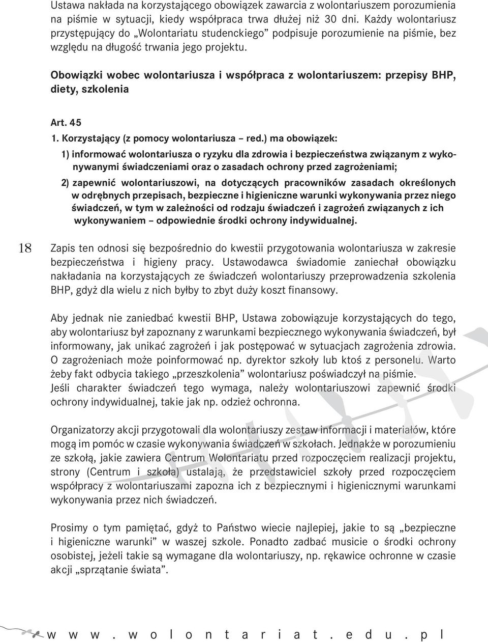 Obowiązki wobec wolontariusza i współpraca z wolontariuszem: przepisy BHP, diety, szkolenia Art. 45 1. Korzystający (z pomocy wolontariusza red.