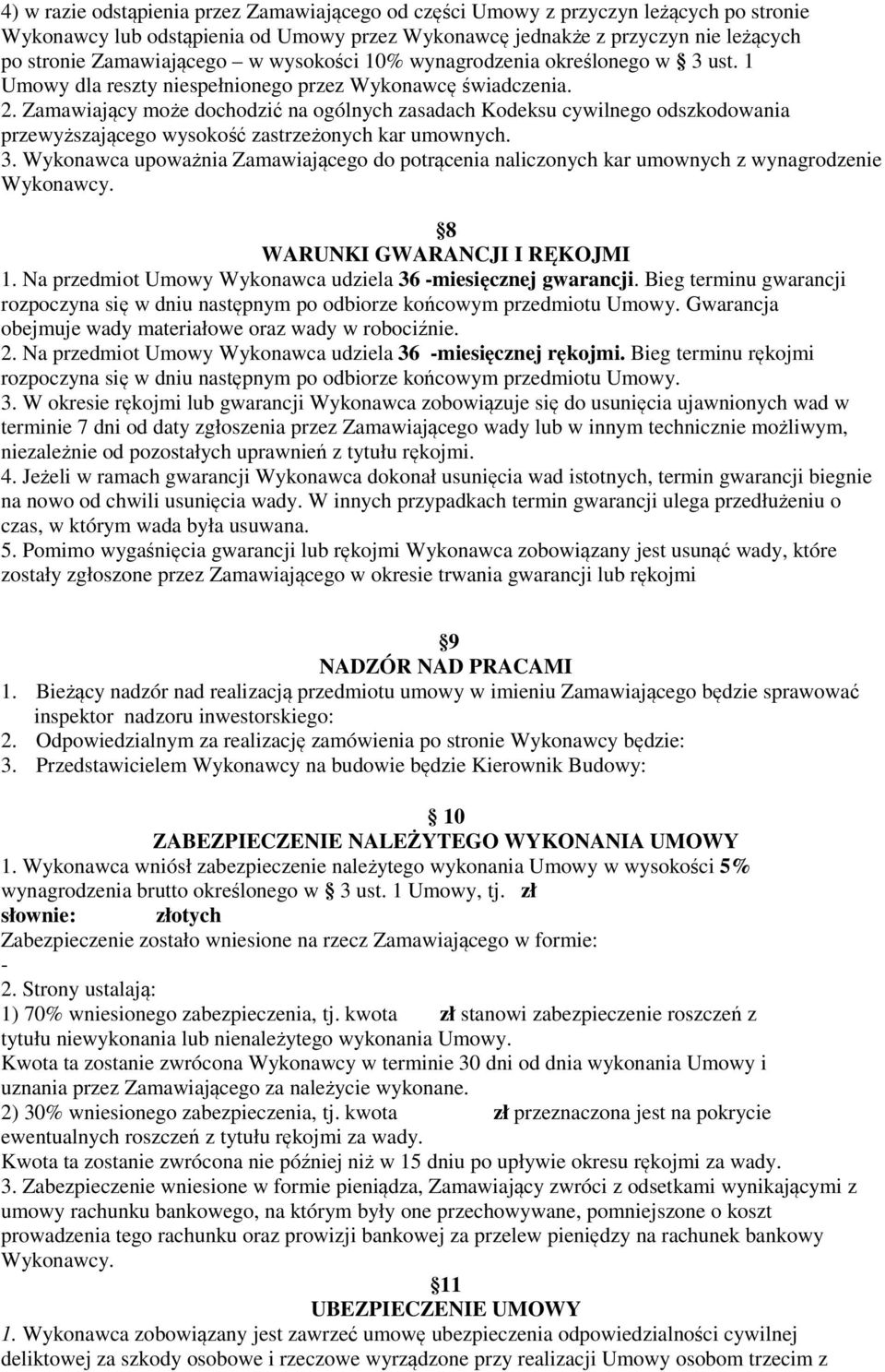 Zamawiający może dochodzić na ogólnych zasadach Kodeksu cywilnego odszkodowania przewyższającego wysokość zastrzeżonych kar umownych. 3.