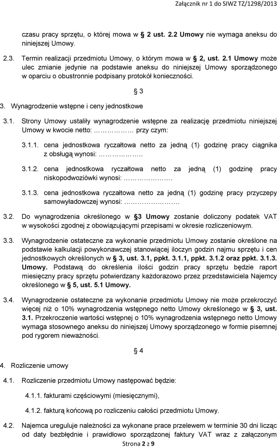 . 3.1.2. cena jednostkowa ryczałtowa netto za jedną (1) godzinę pracy niskopodwoziówki wynosi:. 3.1.3. cena jednostkowa ryczałtowa netto za jedną (1) godzinę pracy przyczepy samowyładowczej wynosi:.