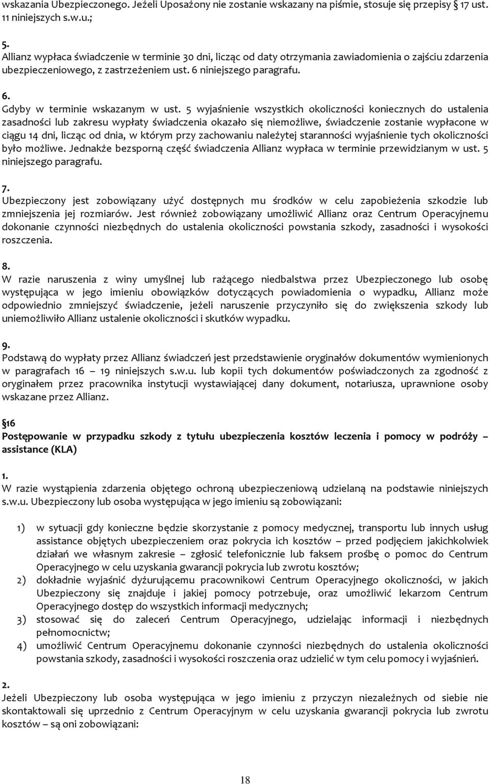 5 wyjaśnienie wszystkich okoliczności koniecznych do ustalenia zasadności lub zakresu wypłaty świadczenia okazało się niemożliwe, świadczenie zostanie wypłacone w ciągu 14 dni, licząc od dnia, w