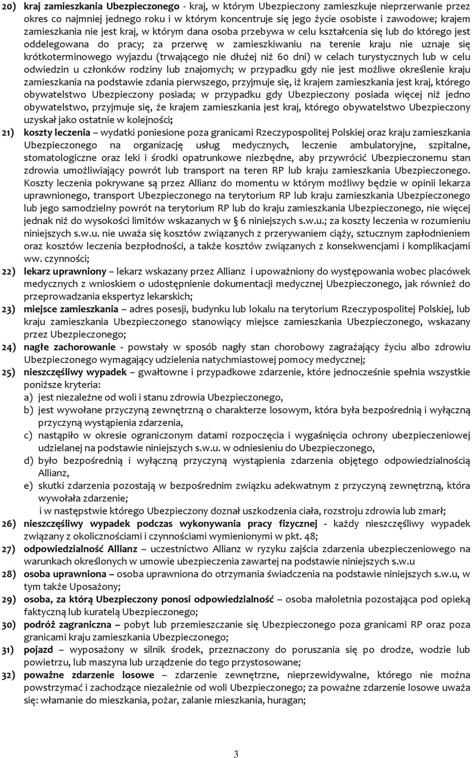 krótkoterminowego wyjazdu (trwającego nie dłużej niż 60 dni) w celach turystycznych lub w celu odwiedzin u członków rodziny lub znajomych; w przypadku gdy nie jest możliwe określenie kraju