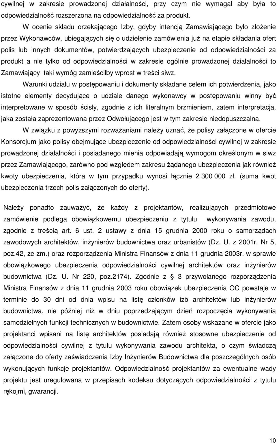 potwierdzających ubezpieczenie od odpowiedzialności za produkt a nie tylko od odpowiedzialności w zakresie ogólnie prowadzonej działalności to Zamawiający taki wymóg zamieściłby wprost w treści siwz.