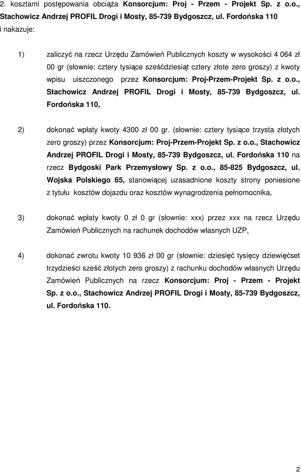 przez Konsorcjum: Proj-Przem-Projekt Sp. z o.o., Stachowicz Andrzej PROFIL Drogi i Mosty, 85-739 Bydgoszcz, ul. Fordońska 110, 2) dokonać wpłaty kwoty 4300 zł 00 gr.