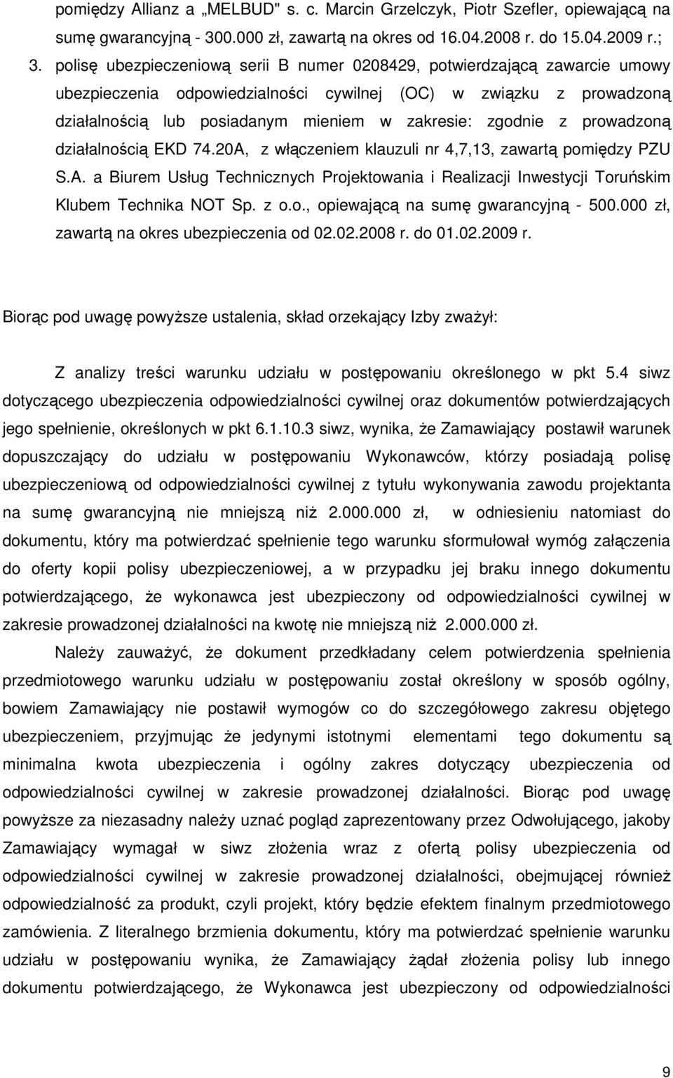 zgodnie z prowadzoną działalnością EKD 74.20A, z włączeniem klauzuli nr 4,7,13, zawartą pomiędzy PZU S.A. a Biurem Usług Technicznych Projektowania i Realizacji Inwestycji Toruńskim Klubem Technika NOT Sp.