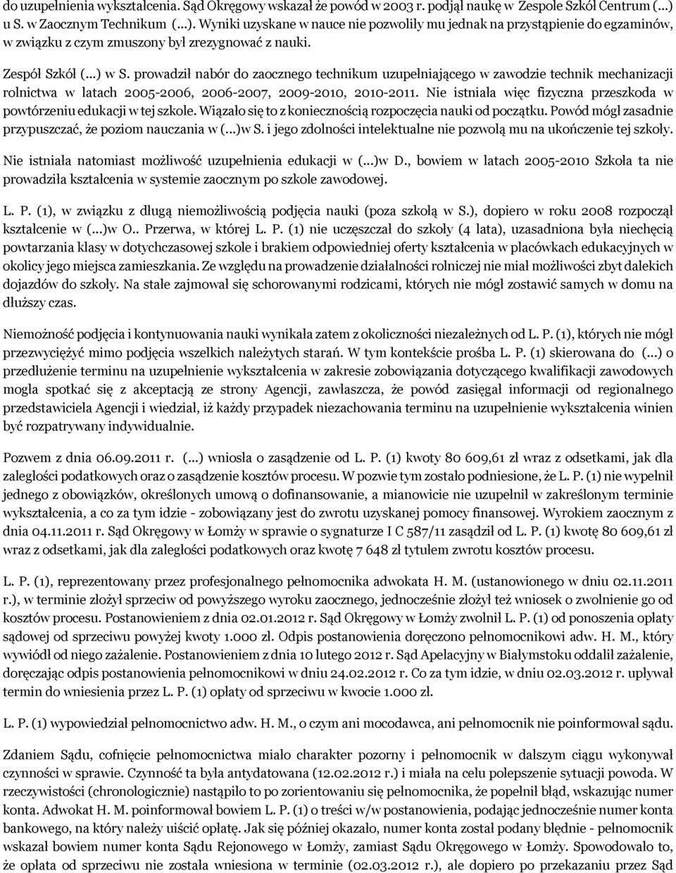 prowadził nabór do zaocznego technikum uzupełniającego w zawodzie technik mechanizacji rolnictwa w latach 2005-2006, 2006-2007, 2009-2010, 2010-2011.