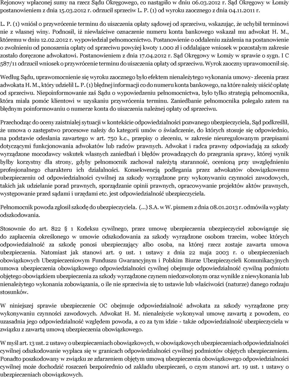 Podnosił, iż niewłaściwe oznaczenie numeru konta bankowego wskazał mu adwokat H. M., któremu w dniu 12.02.2012 r. wypowiedział pełnomocnictwo.